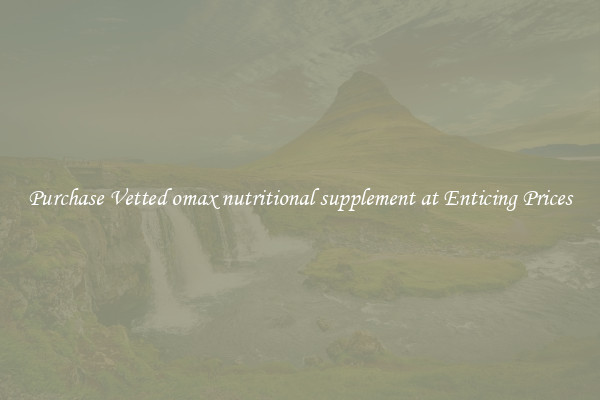 Purchase Vetted omax nutritional supplement at Enticing Prices