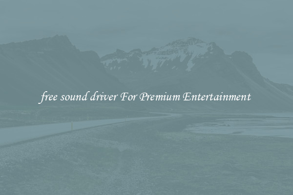 free sound driver For Premium Entertainment 