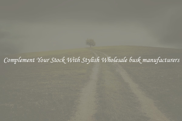 Complement Your Stock With Stylish Wholesale busk manufacturers