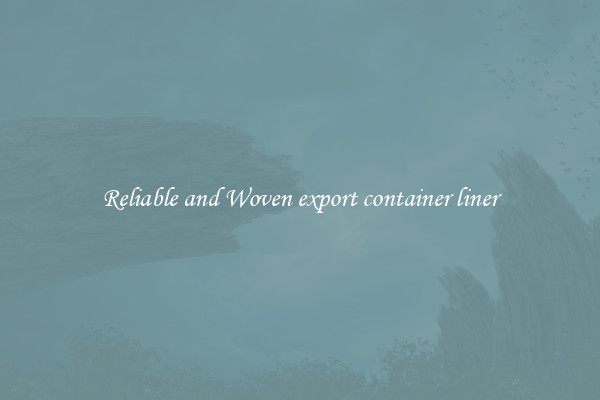 Reliable and Woven export container liner
