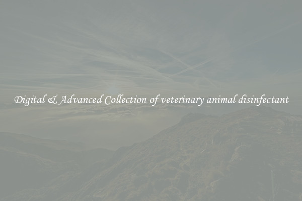 Digital & Advanced Collection of veterinary animal disinfectant