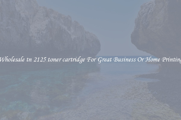 Wholesale tn 2125 toner cartridge For Great Business Or Home Printing