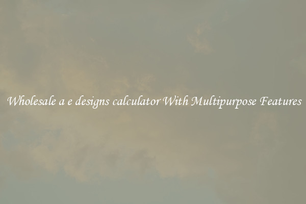 Wholesale a e designs calculator With Multipurpose Features