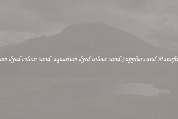 aquarium dyed colour sand, aquarium dyed colour sand Suppliers and Manufacturers