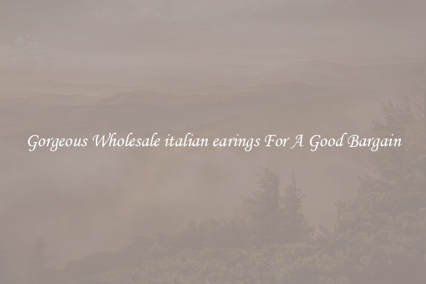 Gorgeous Wholesale italian earings For A Good Bargain