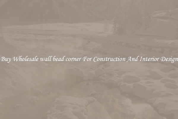 Buy Wholesale wall bead corner For Construction And Interior Design