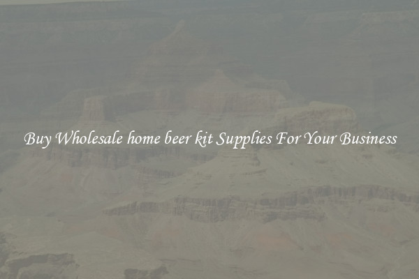Buy Wholesale home beer kit Supplies For Your Business