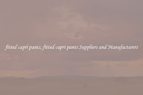 fitted capri pants, fitted capri pants Suppliers and Manufacturers