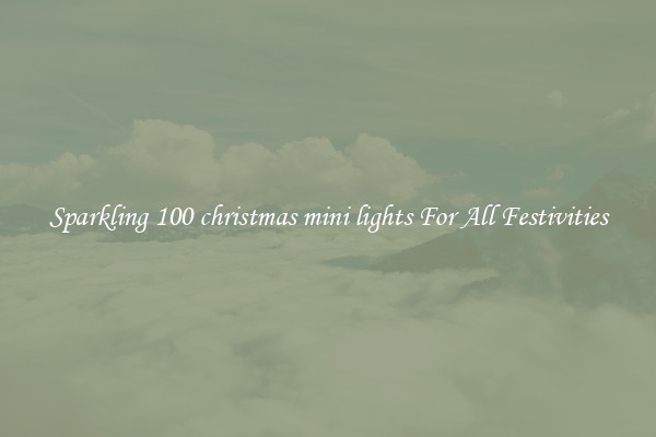 Sparkling 100 christmas mini lights For All Festivities