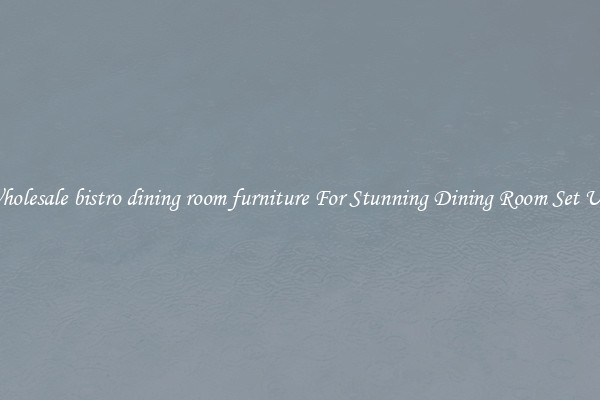 Wholesale bistro dining room furniture For Stunning Dining Room Set Ups