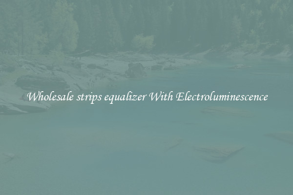 Wholesale strips equalizer With Electroluminescence