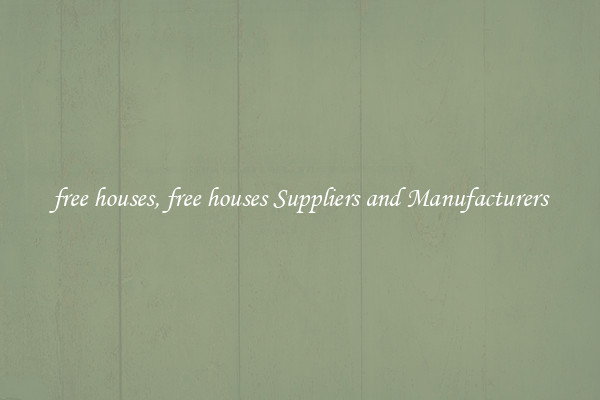free houses, free houses Suppliers and Manufacturers