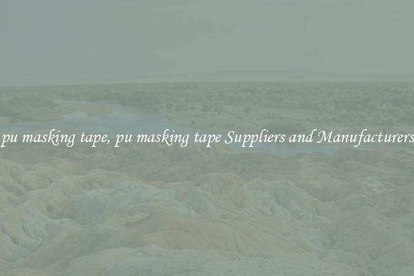 pu masking tape, pu masking tape Suppliers and Manufacturers