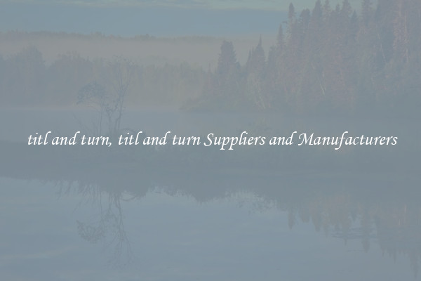 titl and turn, titl and turn Suppliers and Manufacturers