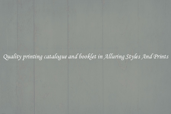 Quality printing catalogue and booklet in Alluring Styles And Prints