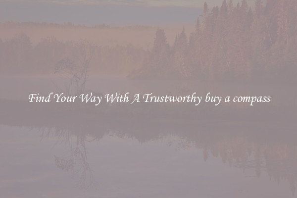 Find Your Way With A Trustworthy buy a compass
