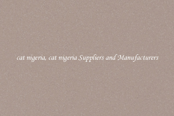 cat nigeria, cat nigeria Suppliers and Manufacturers