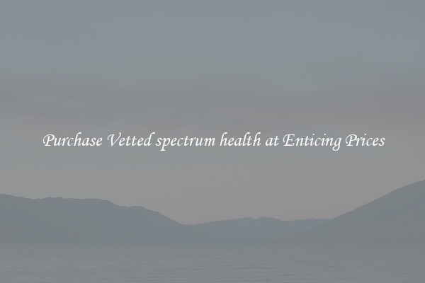 Purchase Vetted spectrum health at Enticing Prices