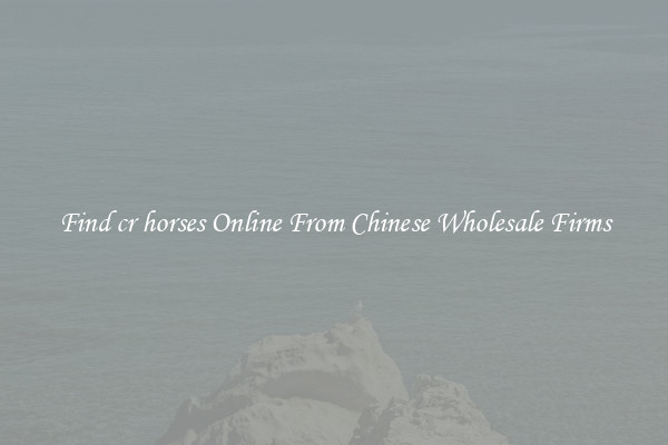 Find cr horses Online From Chinese Wholesale Firms