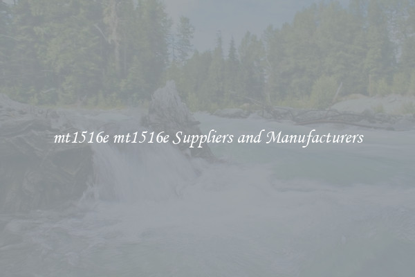 mt1516e mt1516e Suppliers and Manufacturers