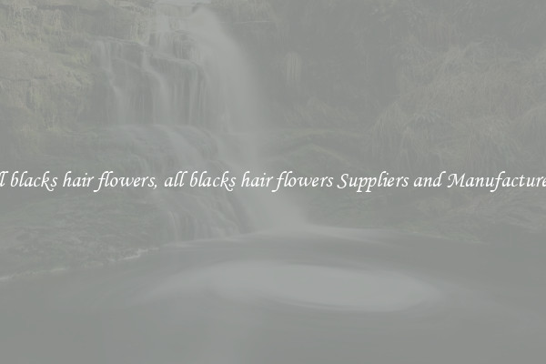 all blacks hair flowers, all blacks hair flowers Suppliers and Manufacturers