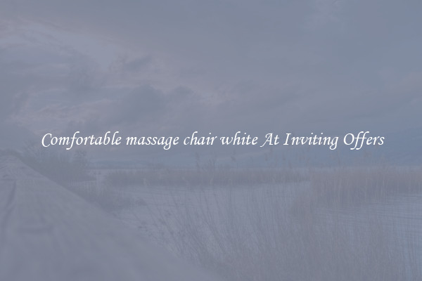 Comfortable massage chair white At Inviting Offers