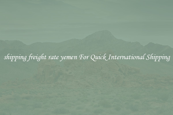shipping freight rate yemen For Quick International Shipping