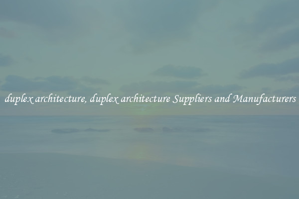 duplex architecture, duplex architecture Suppliers and Manufacturers