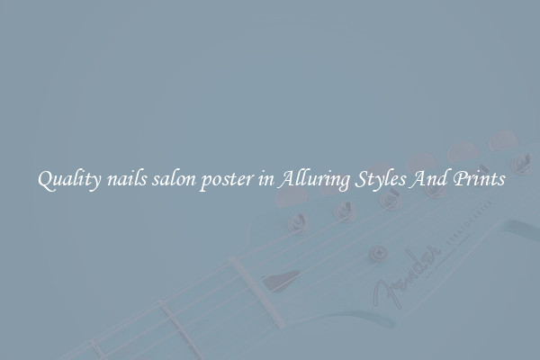 Quality nails salon poster in Alluring Styles And Prints