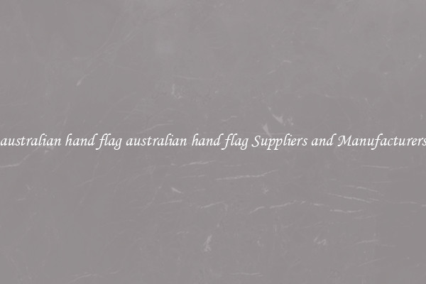 australian hand flag australian hand flag Suppliers and Manufacturers