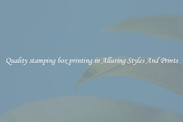 Quality stamping box printing in Alluring Styles And Prints