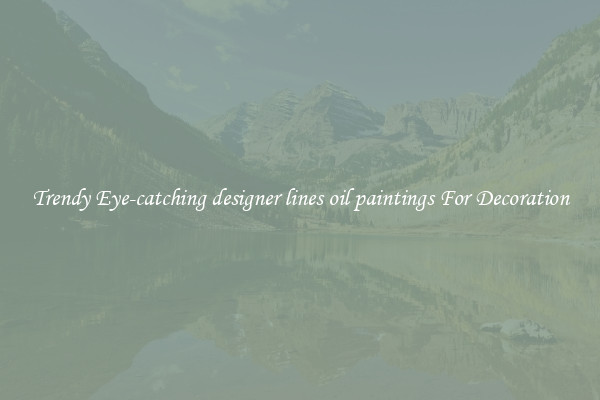 Trendy Eye-catching designer lines oil paintings For Decoration