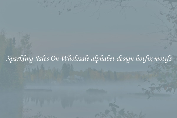 Sparkling Sales On Wholesale alphabet design hotfix motifs