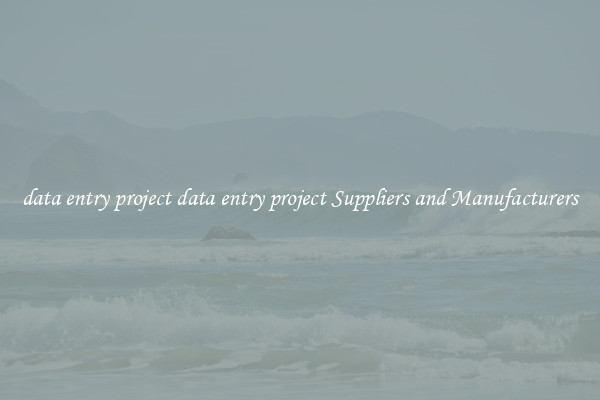 data entry project data entry project Suppliers and Manufacturers