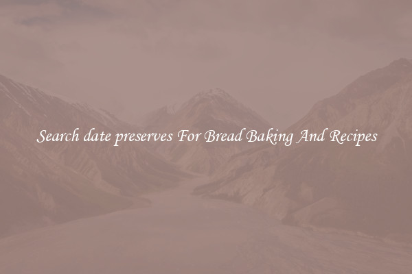 Search date preserves For Bread Baking And Recipes