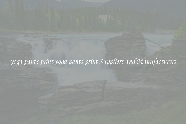 yoga pants print yoga pants print Suppliers and Manufacturers