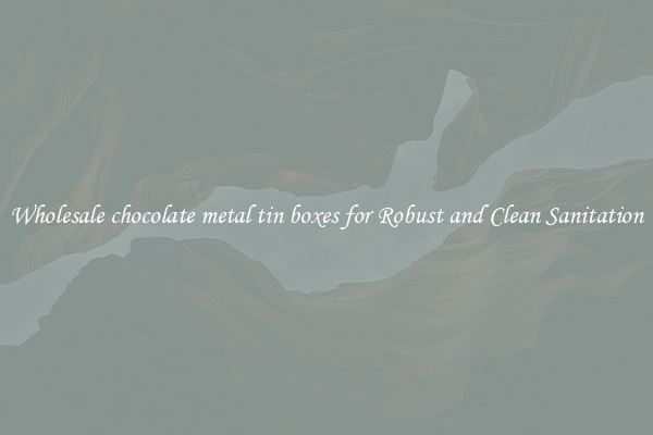 Wholesale chocolate metal tin boxes for Robust and Clean Sanitation