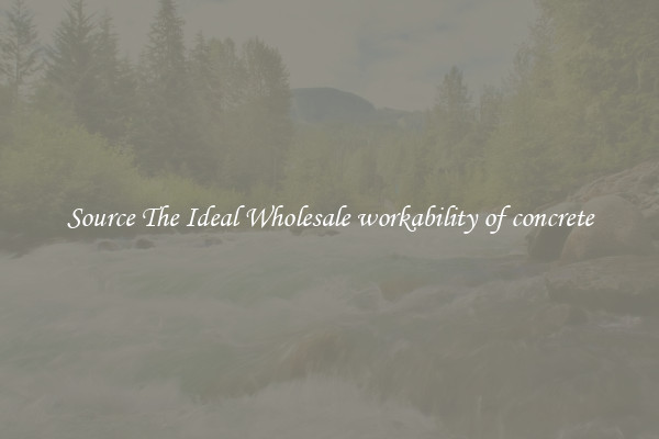 Source The Ideal Wholesale workability of concrete