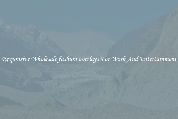 Responsive Wholesale fashion overlays For Work And Entertainment