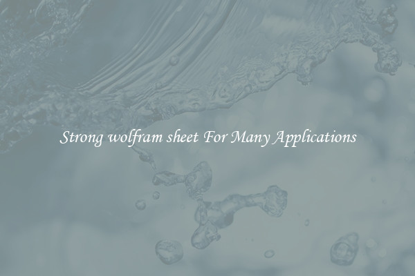 Strong wolfram sheet For Many Applications