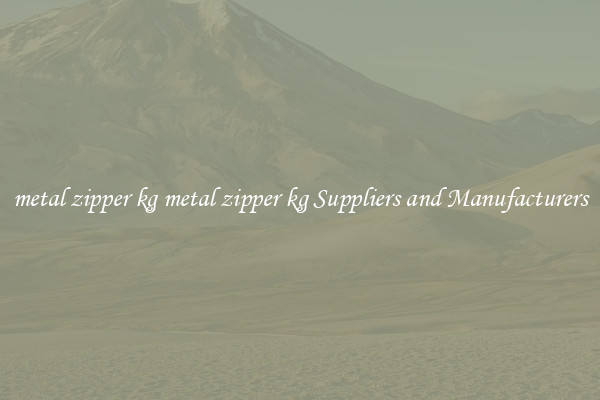metal zipper kg metal zipper kg Suppliers and Manufacturers
