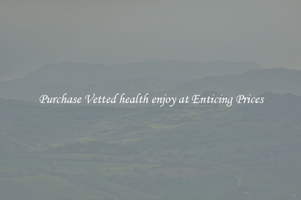 Purchase Vetted health enjoy at Enticing Prices
