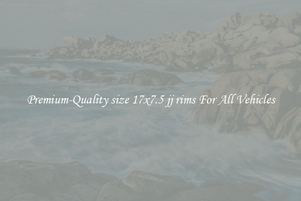 Premium-Quality size 17x7.5 jj rims For All Vehicles