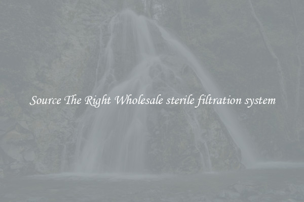 Source The Right Wholesale sterile filtration system