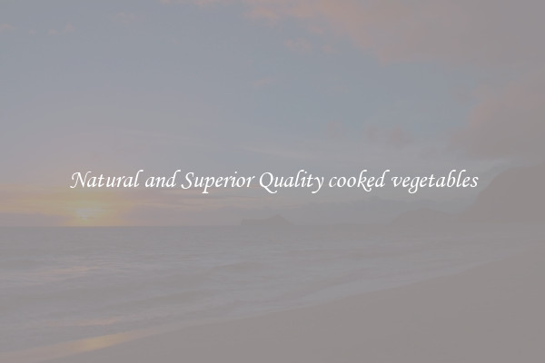 Natural and Superior Quality cooked vegetables