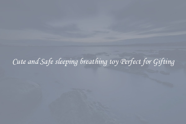 Cute and Safe sleeping breathing toy Perfect for Gifting