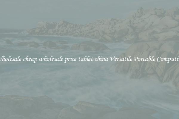 Wholesale cheap wholesale price tablet china Versatile Portable Computing