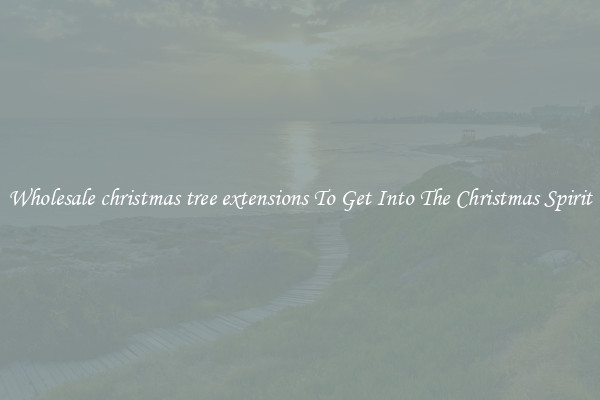 Wholesale christmas tree extensions To Get Into The Christmas Spirit