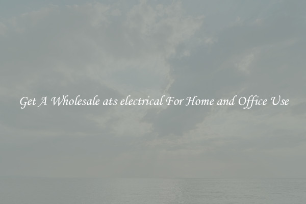 Get A Wholesale ats electrical For Home and Office Use