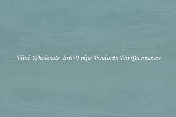 Find Wholesale dn650 pipe Products For Businesses
